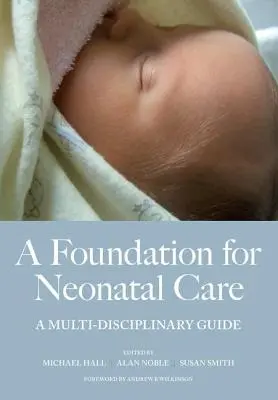 Eine Grundlage für die Neugeborenenpflege: Ein multidisziplinärer Leitfaden - A Foundation for Neonatal Care: A Multi-Disciplinary Guide