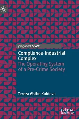 Der Compliance-Industriekomplex: Das Betriebssystem einer Gesellschaft vor dem Verbrechen - Compliance-Industrial Complex: The Operating System of a Pre-Crime Society