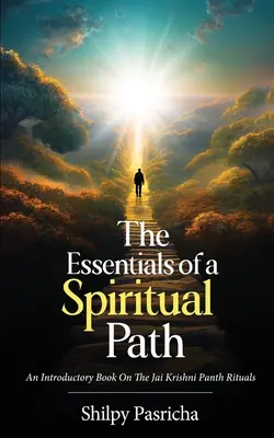 Die Grundlagen eines spirituellen Pfades - Ein Einführungsbuch zu den Ritualen des Jai Krishni Panth - The Essentials of a Spiritual Path - An Introductory Book on the Jai Krishni Panth Rituals