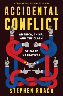 Unbeabsichtigter Konflikt: Amerika, China und der Zusammenprall falscher Narrative - Accidental Conflict: America, China, and the Clash of False Narratives