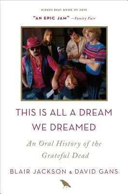 Dies ist alles ein Traum, den wir geträumt haben: Eine mündliche Geschichte der Grateful Dead - This Is All a Dream We Dreamed: An Oral History of the Grateful Dead