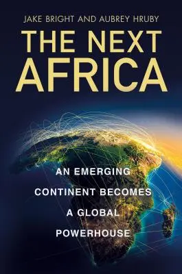 Nächstes Afrika - Ein aufstrebender Kontinent wird zu einem globalen Kraftzentrum - Next Africa - An Emerging Continent Becomes a Global Powerhouse