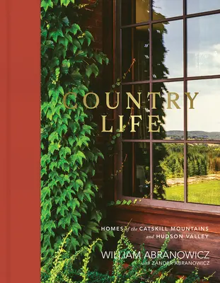 Landleben: Häuser in den Catskill Mountains und im Hudson Valley - Country Life: Homes of the Catskill Mountains and Hudson Valley