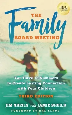 Familienratssitzung: Sie haben 18 Sommer, um eine dauerhafte Verbindung mit Ihren Kindern zu schaffen Dritte Ausgabe - Family Board Meeting: You Have 18 Summers to Create Lasting Connection with Your Children Third Edition