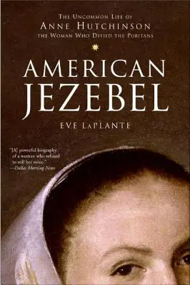 Amerikanische Isebel: Das ungewöhnliche Leben von Anne Hutchinson, der Frau, die sich den Puritanern widersetzte - American Jezebel: The Uncommon Life of Anne Hutchinson, the Woman Who Defied the Puritans