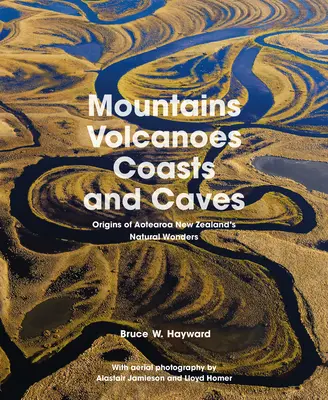 Berge, Vulkane, Küsten und Höhlen: Die Ursprünge von Neuseelands Naturwundern in Aotearoa - Mountains, Volcanoes, Coasts and Caves: Origins of Aotearoa New Zealand's Natural Wonders