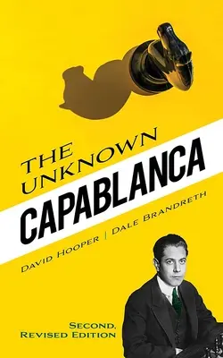 Der unbekannte Capablanca: Zweite, überarbeitete Auflage - The Unknown Capablanca: Second, Revised Edition