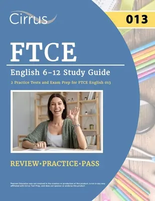 FTCE Englisch 6-12 Studienführer: 2 Übungstests und Prüfungsvorbereitung für FTCE English 013 - FTCE English 6-12 Study Guide: 2 Practice Tests and Exam Prep for FTCE English 013