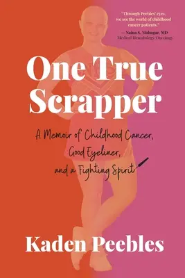 Ein wahrer Schrotthaufen: Erinnerungen an Krebs in der Kindheit, guten Eyeliner und einen kämpferischen Geist - One True Scrapper: A Memoir of Childhood Cancer, Good Eyeliner, and a Fighting Spirit