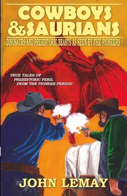 Cowboys und Saurier: Dinosaurier und prähistorische Bestien aus der Sicht der Pioniere - Cowboys & Saurians: Dinosaurs and Prehistoric Beasts As Seen By The Pioneers