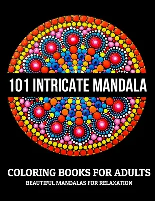 101 Komplizierte Mandala-Malbücher für Erwachsene: Schöne Mandalas zum Entspannen: Stressabbauende Mandala-Motive - 101 Intricate Mandala Coloring Books For Adults: Beautiful Mandalas For Relaxation: Stress Relieving Mandala Designs