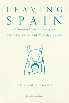 Spanien verlassen: Eine biographische Studie über Wirtschaftskrise und Neubeginn - Leaving Spain: A Biographical Study of an Economic Crisis and New Beginnings