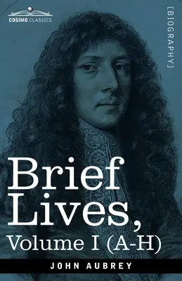 Brief Lives: Hauptsächlich von Zeitgenossen, niedergeschrieben von John Aubrey, zwischen den Jahren 1669 & 1696 - Band I (A- H) - Brief Lives: Chiefly of Contemporaries, set down by John Aubrey, between the Years 1669 & 1696 - Volume I (A- H)