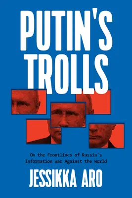 Putins Trolle: An den Frontlinien von Russlands Informationskrieg gegen die Welt - Putin's Trolls: On the Frontlines of Russia's Information War Against the World