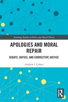 Entschuldigungen und moralische Wiedergutmachung: Rechte, Pflichten und korrigierende Gerechtigkeit - Apologies and Moral Repair: Rights, Duties, and Corrective Justice