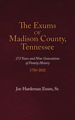 Die Exums von Madison County, Tennessee: 272 Jahre und neun Generationen der Familiengeschichte, 1750-2022 - The Exums of Madison County, Tennessee: 272 Years and Nine Generations of Family History, 1750-2022