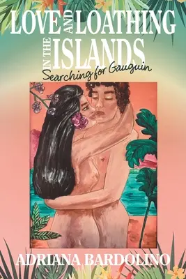 Liebe und Abscheu auf den Inseln: Auf der Suche nach Gauguin - Love and Loathing in the Islands: Searching for Gauguin