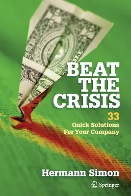 Beat the Crisis: 33 schnelle Lösungen für Ihr Unternehmen - Beat the Crisis: 33 Quick Solutions for Your Company