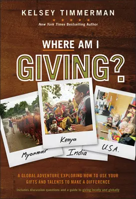 Wo gebe ich: Ein globales Abenteuer, das zeigt, wie man seine Gaben und Talente einsetzt, um etwas zu bewirken - Where Am I Giving: A Global Adventure Exploring How to Use Your Gifts and Talents to Make a Difference