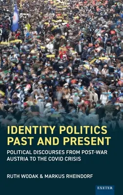 Identitätspolitik in Vergangenheit und Gegenwart: Politische Diskurse vom Nachkriegsösterreich bis zur Covid-Krise - Identity Politics Past and Present: Political Discourses from Post-War Austria to the Covid Crisis