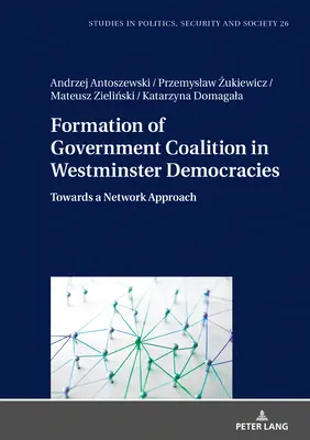 Bildung von Regierungskoalitionen in Westminster-Demokratien: Auf dem Weg zu einem Netzwerkansatz - Formation of Government Coalition in Westminster Democracies: Towards a Network Approach