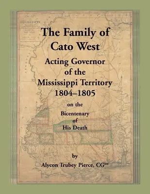 Die Familie von Cato West. Amtierender Gouverneur des Mississippi-Territoriums, 1804-1805, zum zweihundertsten Jahrestag seines Todes - The Family of Cato West. Acting Governor of the Mississippi Territory, 1804-1805, on the bicentenary of his death