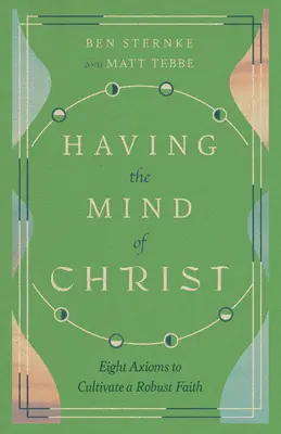 Den Geist Christi haben: Acht Axiome zur Kultivierung eines robusten Glaubens - Having the Mind of Christ: Eight Axioms to Cultivate a Robust Faith