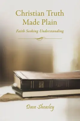Christliche Wahrheit auf den Punkt gebracht: Der Glaube sucht das Verstehen - Christian Truth Made Plain: Faith Seeking Understanding