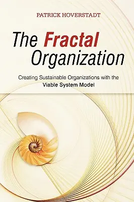 Die fraktale Organisation: Schaffung nachhaltiger Organisationen mit dem Modell des lebensfähigen Systems - The Fractal Organization: Creating Sustainable Organizations with the Viable System Model