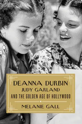 Deanna Durbin, Judy Garland und das Goldene Zeitalter von Hollywood - Deanna Durbin, Judy Garland, and the Golden Age of Hollywood