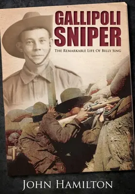 Der Scharfschütze von Gallipoli: Das bemerkenswerte Leben des Billy Sing - Gallipoli Sniper: The Remarkable Life of Billy Sing