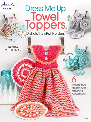 Dress Me Up Handtuchauflagen, Geschirrtücher und Topflappen - Dress Me Up Towel Toppers, Dishcloths & Pot Holders
