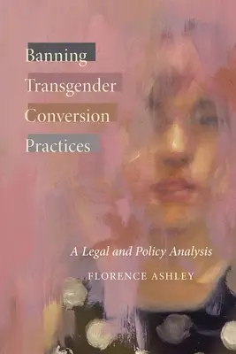 Verbot von Transgender-Konversionspraktiken: Eine rechtliche und politische Analyse - Banning Transgender Conversion Practices: A Legal and Policy Analysis