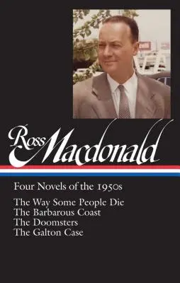 Ross Macdonald: Vier Romane aus den 1950er Jahren (Loa #264): Die Art, wie manche Leute sterben / Die barbarische Küste / Die Ungeheuer / Der Fall Galton - Ross Macdonald: Four Novels of the 1950s (Loa #264): The Way Some People Die / The Barbarous Coast / The Doomsters / The Galton Case