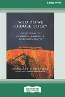 Wer wählen wir zu sein? Der Realität ins Auge sehen, Führung beanspruchen, die Vernunft wiederherstellen [16 Pt Large Print Edition] - Who Do We Choose To Be?: Facing Reality, Claiming Leadership, Restoring Sanity [16 Pt Large Print Edition]