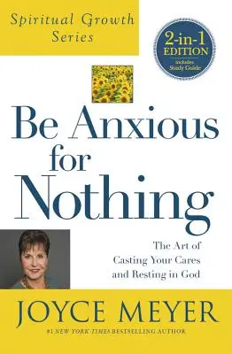 Sei um nichts besorgt (Serie Geistliches Wachstum): Die Kunst, seine Sorgen abzulegen und in Gott zu ruhen - Be Anxious for Nothing (Spiritual Growth Series): The Art of Casting Your Cares and Resting in God