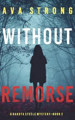 Ohne Reue (Ein Dakota Steele FBI-Spannungsthriller - Buch 2) - Without Remorse (A Dakota Steele FBI Suspense Thriller-Book 2)