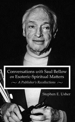 Gespräche mit Saul Bellow über esoterisch-spirituelle Themen: Die Erinnerungen eines Verlegers - Conversations with Saul Bellow on Esoteric-Spiritual Matters: A Publisher's Recollections
