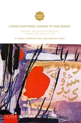 Den Verstand verlieren, zur Besinnung kommen: Sinnliche Lektüre der persischen Literatur und Kultur - Losing Our Minds, Coming to Our Senses: Sensory Readings of Persian Literature and Culture