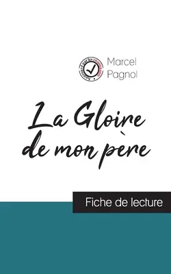 La Gloire de mon pre de Marcel Pagnol (Vorlesungsskript und vollständige Analyse des Werks) - La Gloire de mon pre de Marcel Pagnol (fiche de lecture et analyse complte de l'oeuvre)