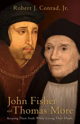 John Fisher und Thomas More: Sie behielten ihre Seelen und verloren ihren Kopf - John Fisher and Thomas More: Keeping Their Souls While Losing Their Heads
