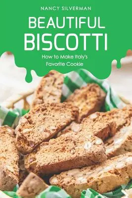 Schöne Biscotti: Wie man Italiens Lieblingskeks zubereitet - Beautiful Biscotti: How to Make Italy's Favorite Cookie