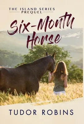 Sechsmonatiges Pferd: Eine rasante Geschichte über das Lernen und Lachen mit Freunden, Familie und Pferden - Six-Month Horse: A page-turning story of learning and laughing with friends, family, and horses