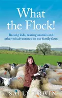 Was die Herde! - Kindererziehung, Tierhaltung und andere Missgeschicke auf unserem Familienbauernhof - What the Flock! - Raising kids, rearing animals and other misadventures on our family farm