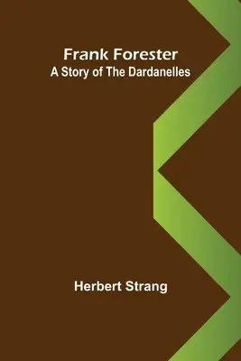 Frank Forester Eine Geschichte der Dardanellen - Frank Forester A Story of the Dardanelles