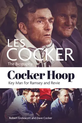 Cocker Hoop: Die Biographie von Les Cocker, dem Schlüsselmann für Ramsey und Revie - Cocker Hoop: The Biography of Les Cocker, Key Man for Ramsey and Revie