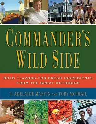 Commander's Wild Side: Kühne Aromen für frische Zutaten aus der freien Natur - Commander's Wild Side: Bold Flavors for Fresh Ingredients from the Great Outdoors