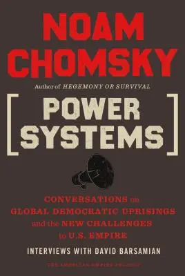 Machtsysteme: Gespräche über globale demokratische Aufstände und die neuen Herausforderungen für das US-Imperium - Power Systems: Conversations on Global Democratic Uprisings and the New Challenges to U.S. Empire