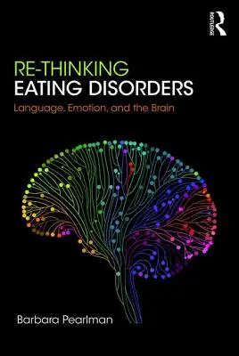 Eating Disorders neu denken: Sprache, Emotionen und das Gehirn - Re-Thinking Eating Disorders: Language, Emotion, and the Brain