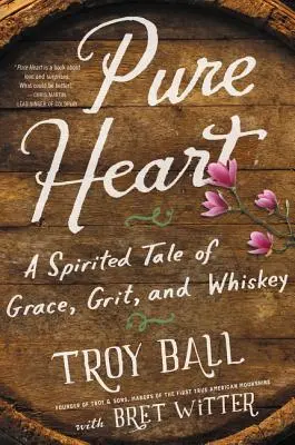 Reines Herz: Eine temperamentvolle Geschichte von Anmut, Grit und Whiskey - Pure Heart: A Spirited Tale of Grace, Grit, and Whiskey